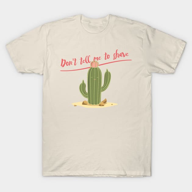 Spiky Cactus: Don't tell me to shave T-Shirt by iiinkdesigns